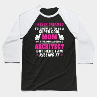 ARCHITECT Mom  – Super Cool Mom Of Freaking Awesome ARCHITECT Baseball T-Shirt
